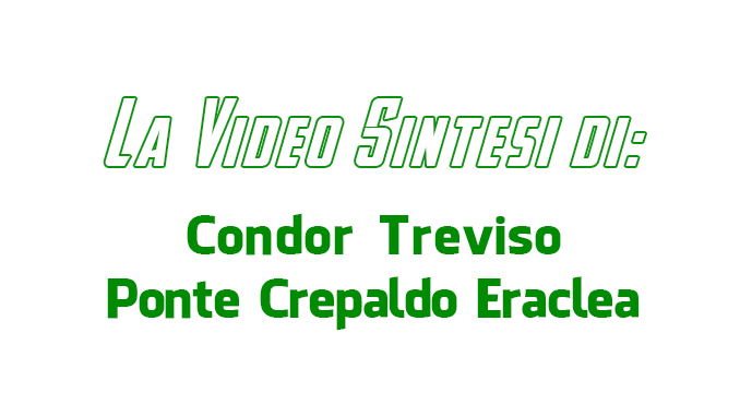 Condor Treviso - Ponte Crepaldo Eraclea - La video sintesi